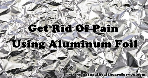 get-rid-of-pain-using-simple-aluminum-foil-safe